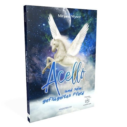 "Acello und sein geflügeltes Pferd" (Kinder- und Jugendbuch) von Mirjam Wyser
