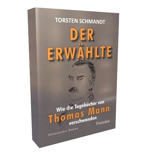 "Der Erwählte - Wie die Tagebücher von Thomas Mann verschwanden", Roman von Torsten Schmandt